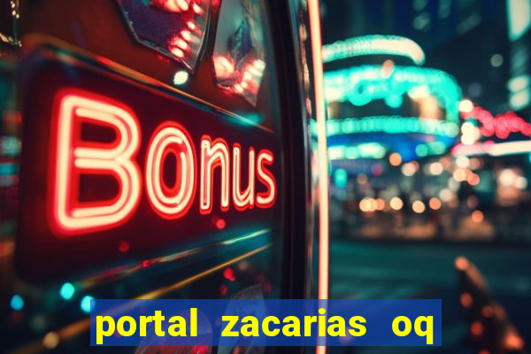 portal zacarias oq q e para falar